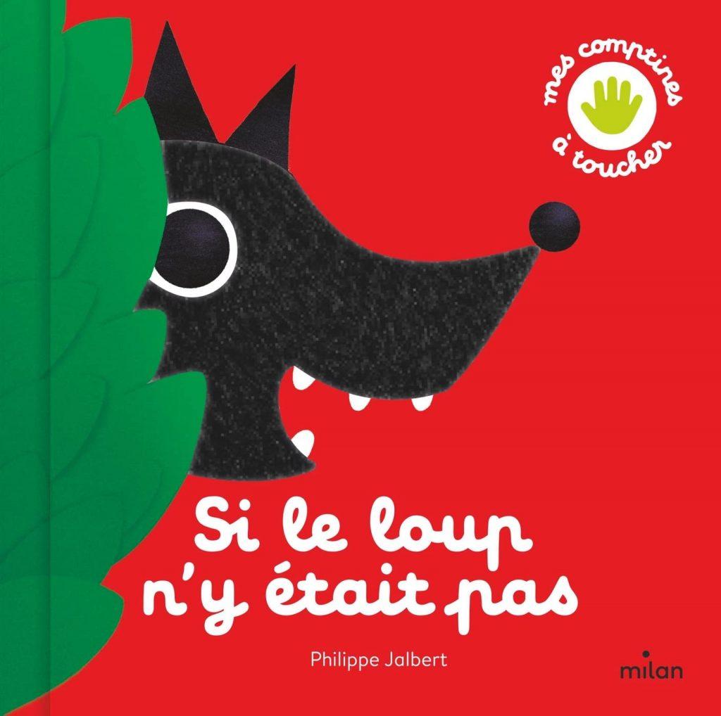SI LE LOUP N'Y ÉTAIT PAS le livre à toucher de la comptine Illustrateur  jeunesse – Philippe Jalbert – Auteur illustrateur pour enfant